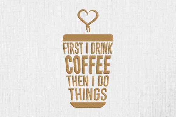 First I Drink Coffee then I Do Things